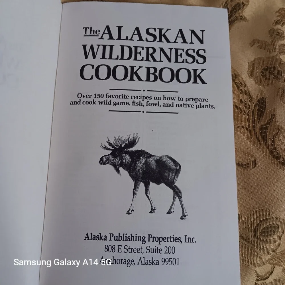 The Alaskan Wilderness Cookbook Wild Game Fish Fowl Native Plants Alaska Recipes
